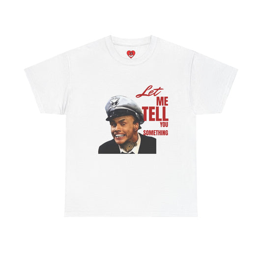 Let Me Tell You Something Tee By SSB